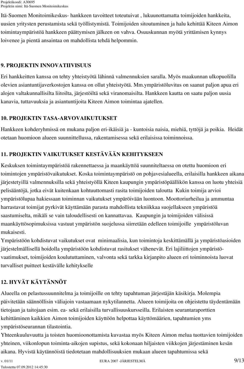 Osuuskunnan myötä yrittämisen kynnys loivenee ja pientä ansaintaa on mahdollista tehdä helpommin. 9.