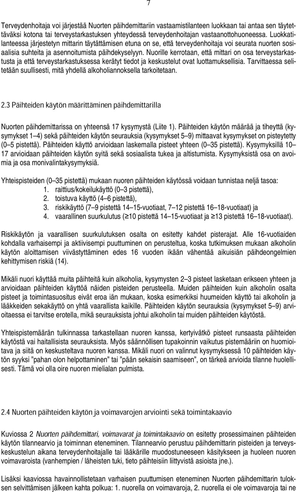 Nuorille kerrotaan, että mittari on osa terveystarkastusta ja että terveystarkastuksessa kerätyt tiedot ja keskustelut ovat luottamuksellisia.