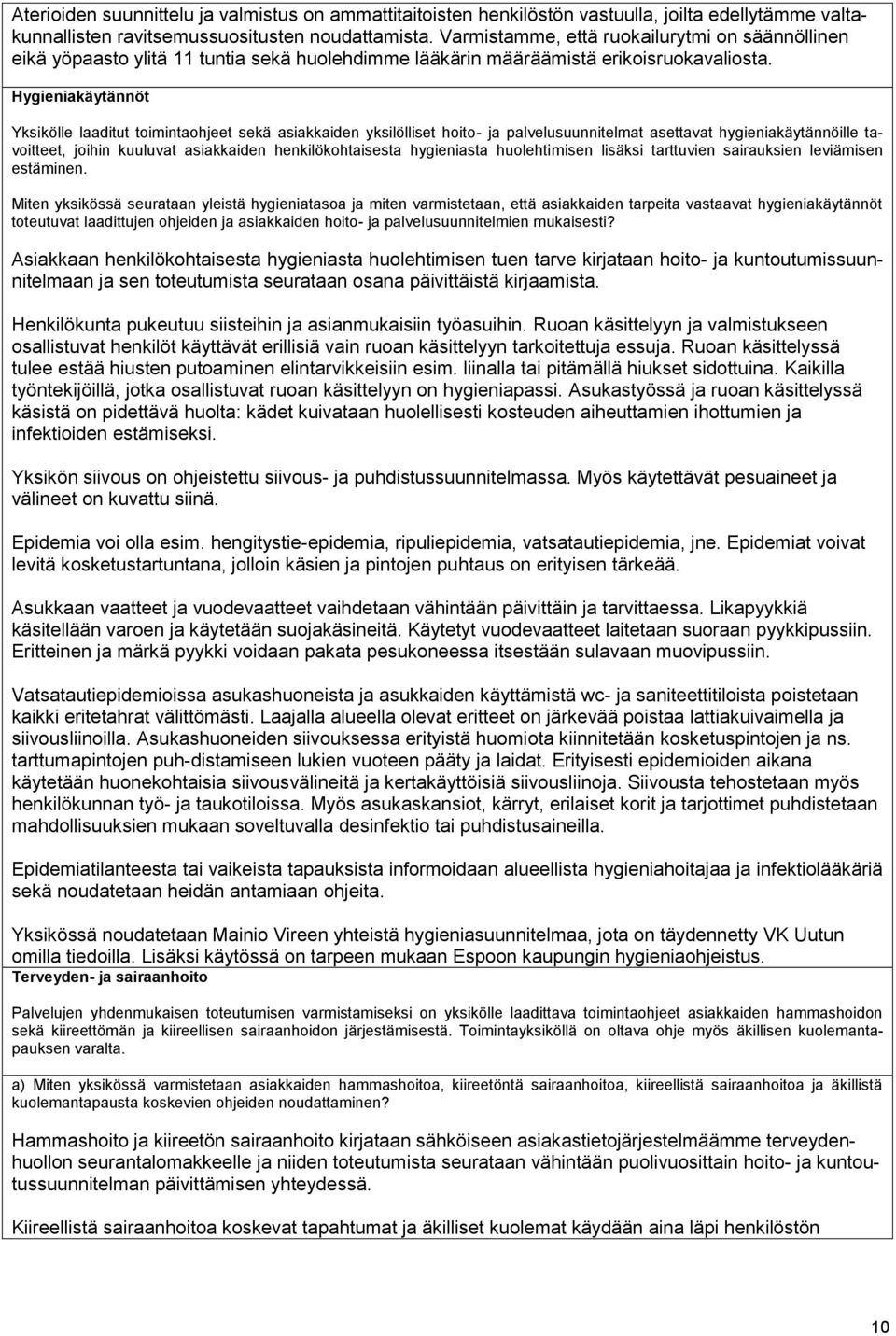 Hygieniakäytännöt Yksikölle laaditut toimintaohjeet sekä asiakkaiden yksilölliset hoito- ja palvelusuunnitelmat asettavat hygieniakäytännöille tavoitteet, joihin kuuluvat asiakkaiden