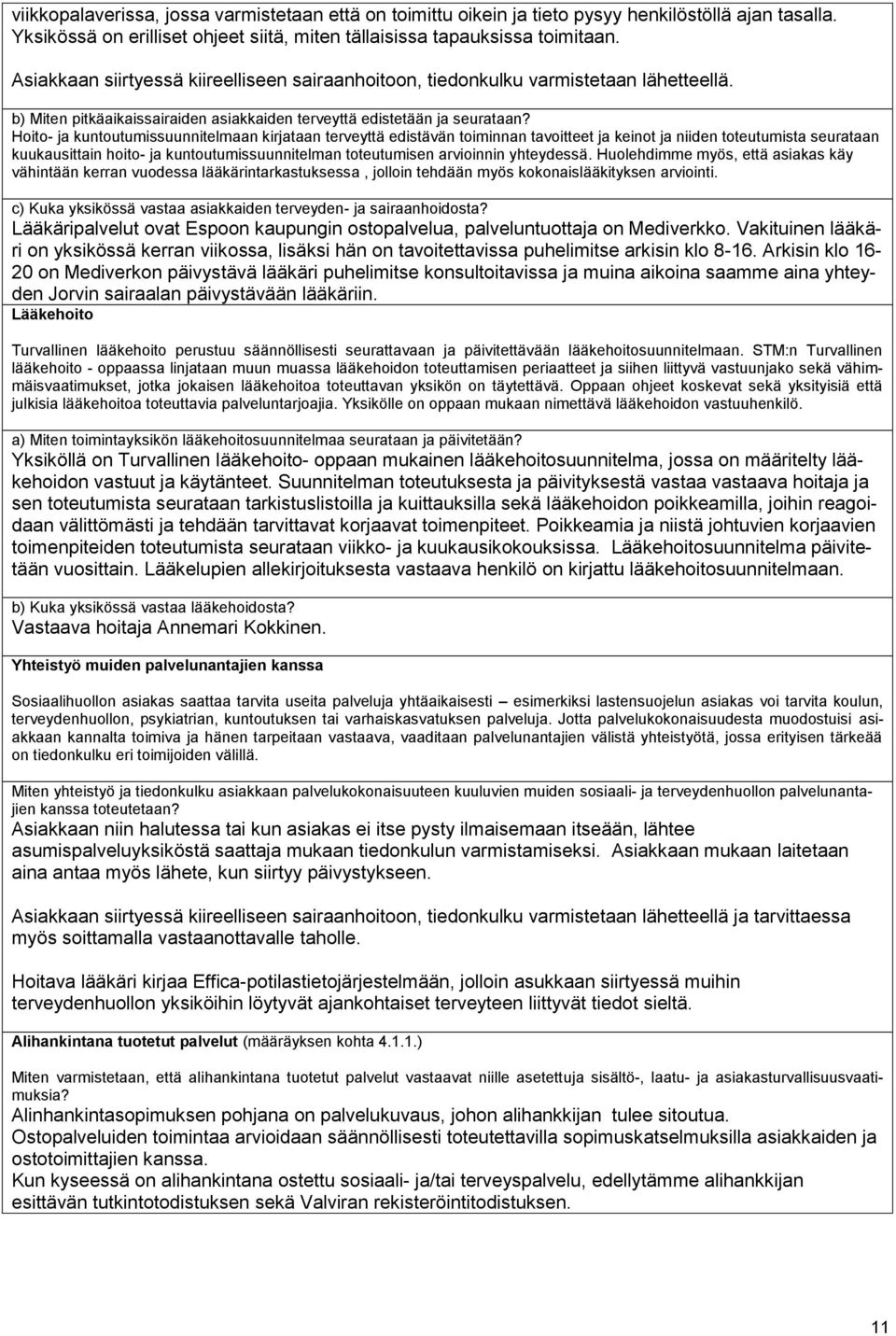 Hoito- ja kuntoutumissuunnitelmaan kirjataan terveyttä edistävän toiminnan tavoitteet ja keinot ja niiden toteutumista seurataan kuukausittain hoito- ja kuntoutumissuunnitelman toteutumisen