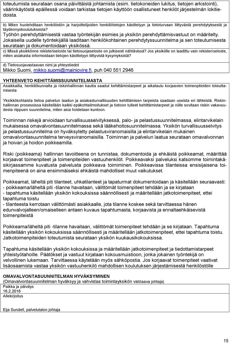 b) Miten huolehditaan henkilöstön ja harjoittelijoiden henkilötietojen käsittelyyn ja tietoturvaan liittyvästä perehdytyksestä ja täydennyskoulutuksesta?