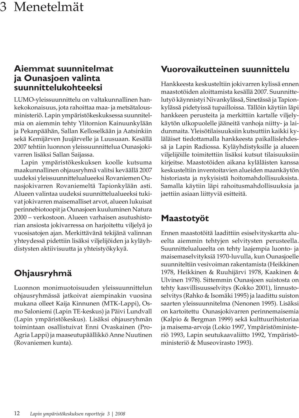 Kesällä 2007 tehtiin luonnon yleissuunnittelua Ounasjokivarren lisäksi Sallan Saijassa.