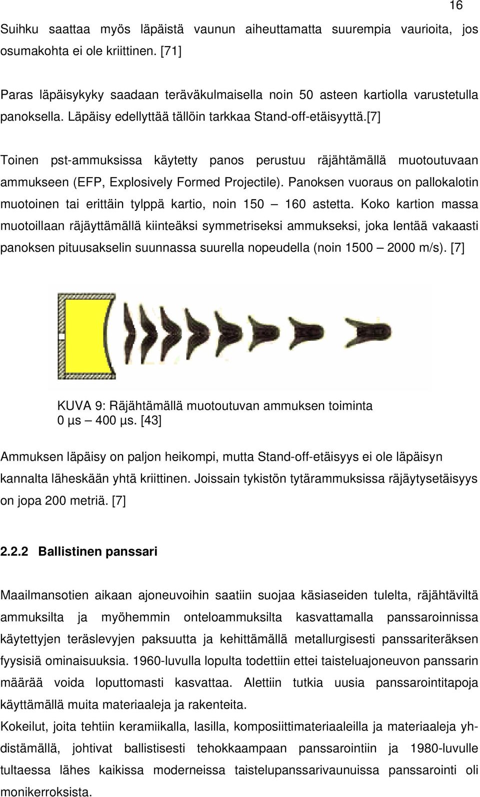 [7] Toinen pst-ammuksissa käytetty panos perustuu räjähtämällä muotoutuvaan ammukseen (EFP, Explosively Formed Projectile).