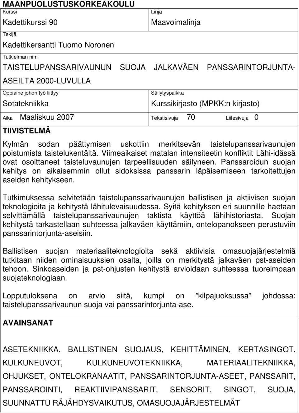 merkitsevän taistelupanssarivaunujen poistumista taistelukentältä. Viimeaikaiset matalan intensiteetin konfliktit Lähi-idässä ovat osoittaneet taisteluvaunujen tarpeellisuuden säilyneen.