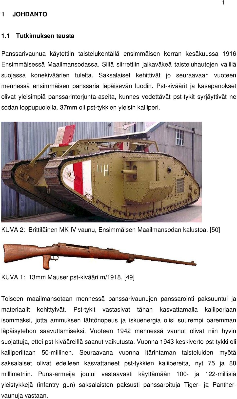 Pst-kiväärit ja kasapanokset olivat yleisimpiä panssarintorjunta-aseita, kunnes vedettävät pst-tykit syrjäyttivät ne sodan loppupuolella. 37mm oli pst-tykkien yleisin kaliiperi.