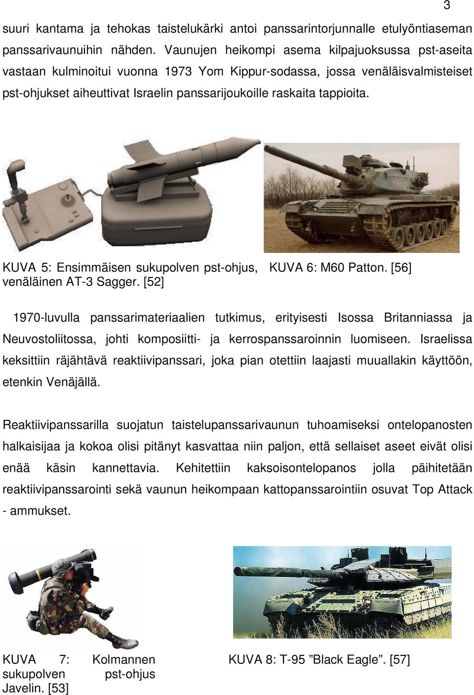 KUVA 5: Ensimmäisen sukupolven pst-ohjus, venäläinen AT-3 Sagger. [52] KUVA 6: M60 Patton.