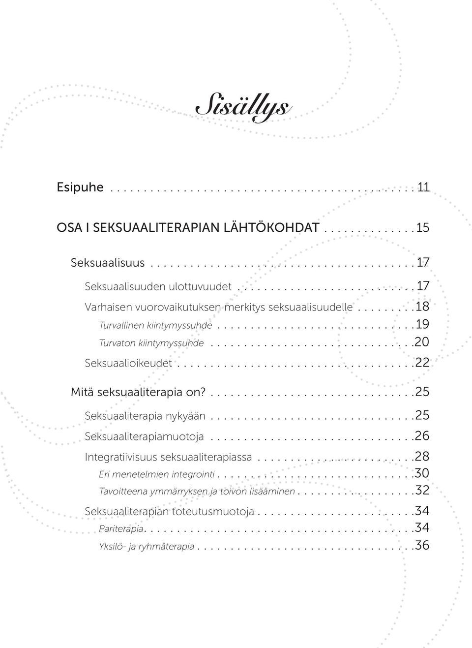 ... 22 Mitä seksuaaliterapia on?.... 25 Seksuaaliterapia nykyään.... 25 Seksuaaliterapiamuotoja... 26 Integratiivisuus seksuaaliterapiassa.