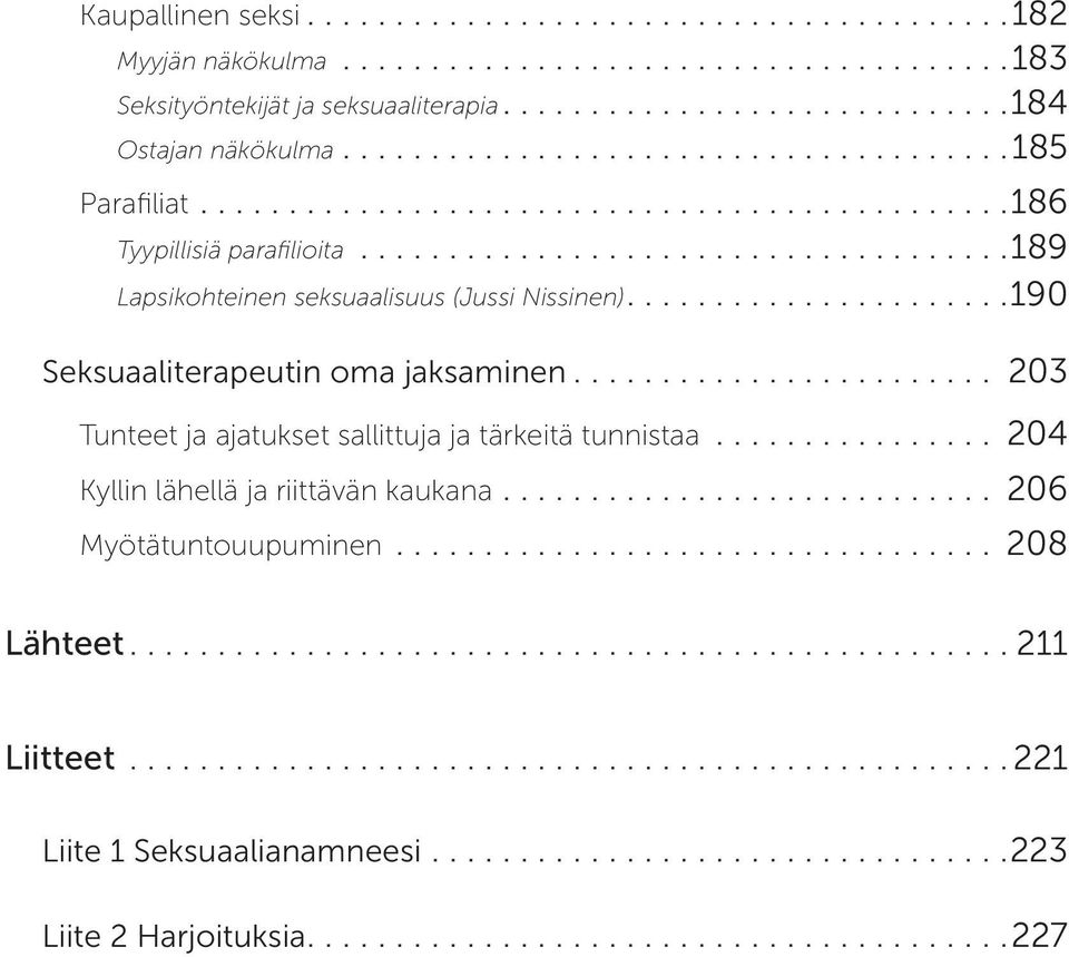 ... 190 Seksuaaliterapeutin oma jaksaminen.... 203 Tunteet ja ajatukset sallittuja ja tärkeitä tunnistaa.