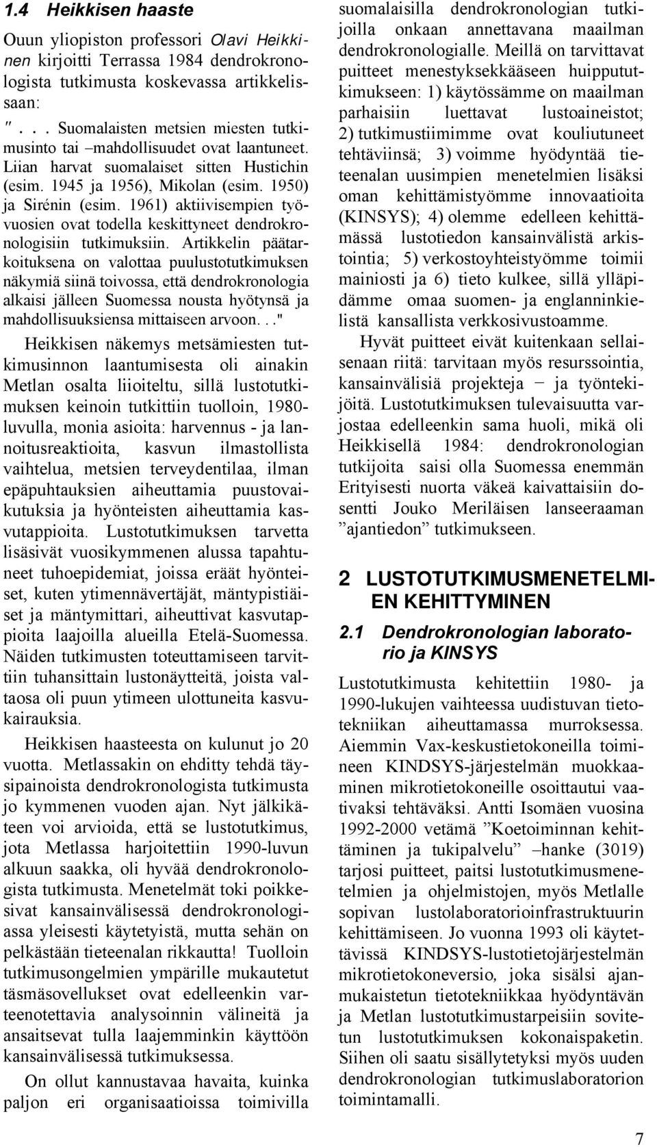 1961) aktiivisempien työvuosien ovat todella keskittyneet dendrokronologisiin tutkimuksiin.