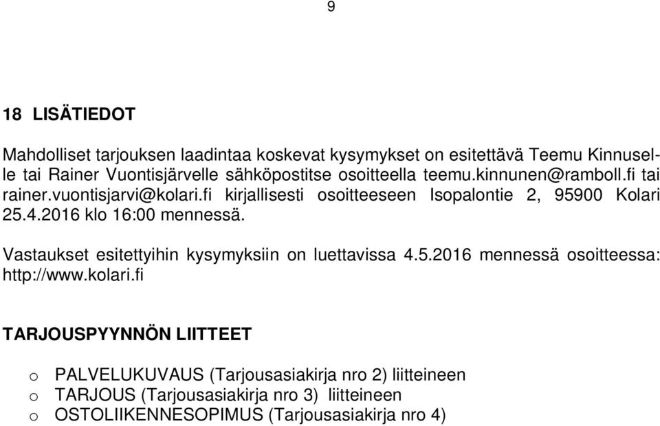 2016 klo 16:00 mennessä. Vastaukset esitettyihin kysymyksiin on luettavissa 4.5.2016 mennessä osoitteessa: http://www.kolari.