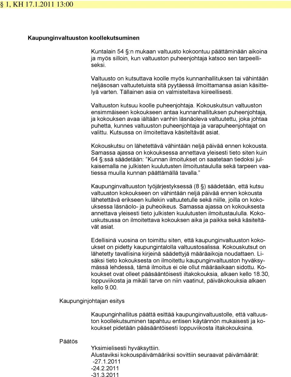 Valtuuston kutsuu koolle puheenjohtaja.