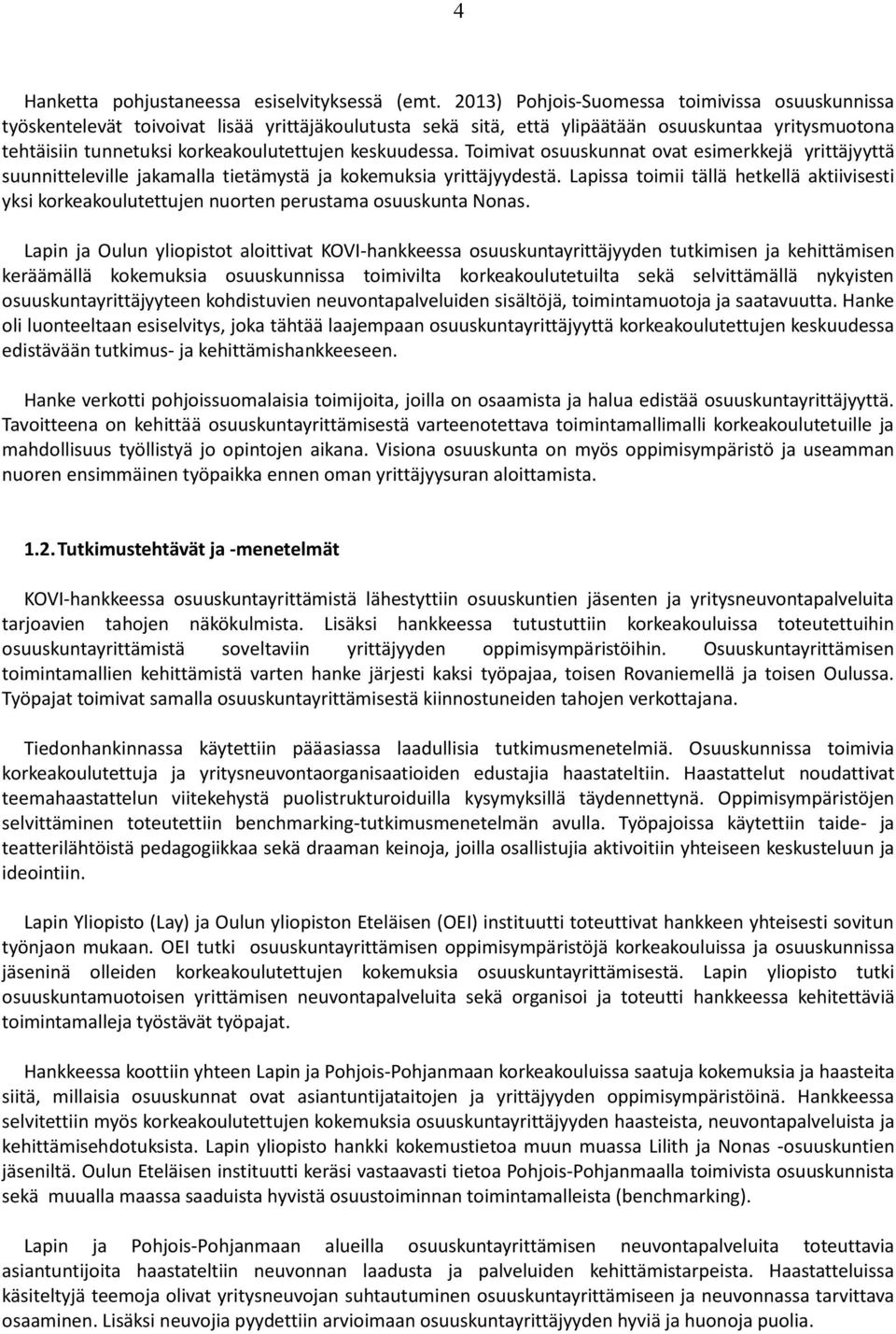 keskuudessa. Toimivat osuuskunnat ovat esimerkkejä yrittäjyyttä suunnitteleville jakamalla tietämystä ja kokemuksia yrittäjyydestä.