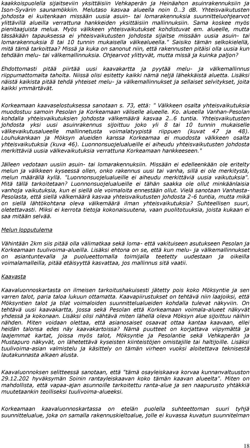 Sama koskee myös pienitaajuista melua. Myös välkkeen yhteisvaikutukset kohdistuvat em.