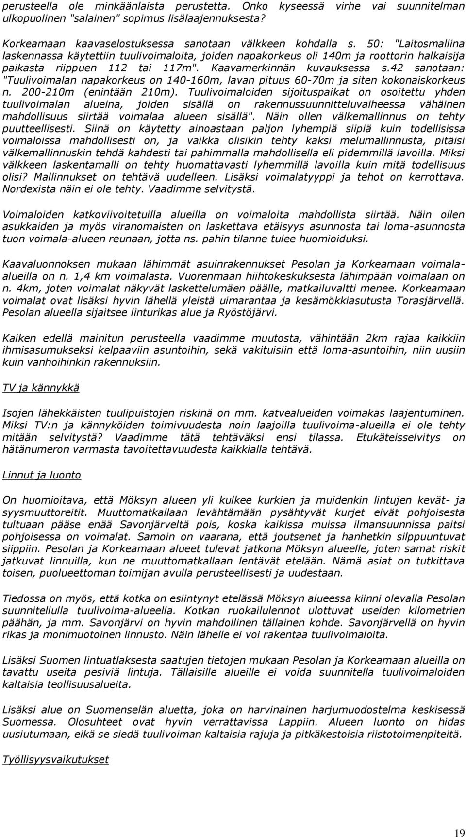 42 sanotaan: "Tuulivoimalan napakorkeus on 140-160m, lavan pituus 60-70m ja siten kokonaiskorkeus n. 200-210m (enintään 210m).