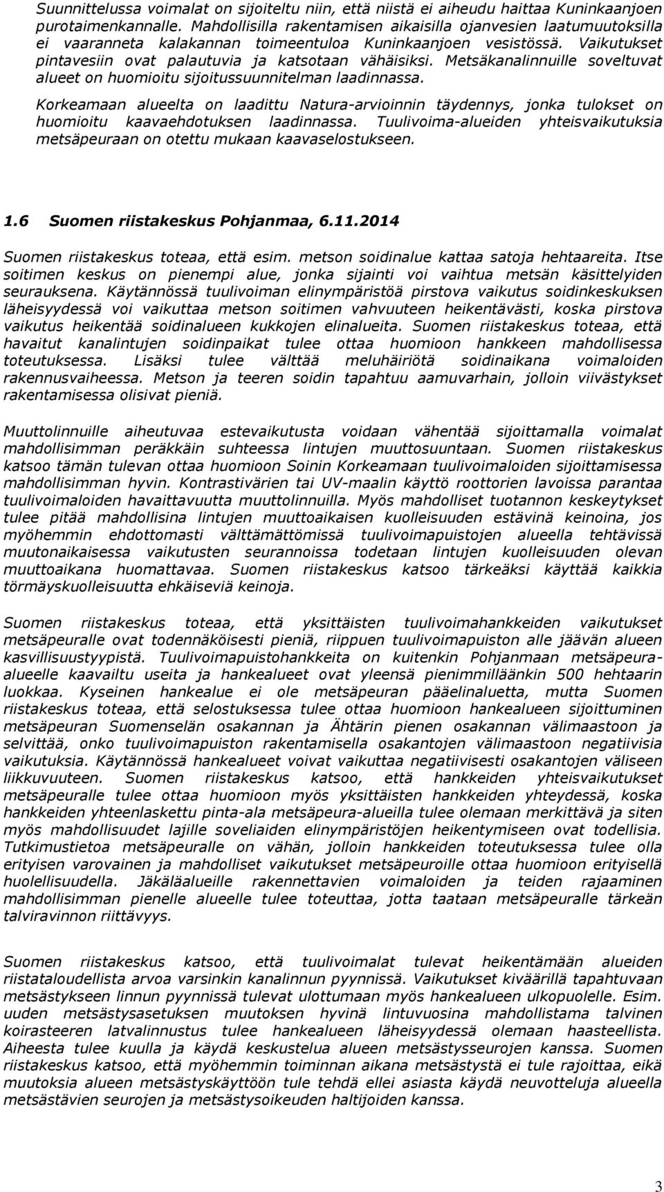 Metsäkanalinnuille soveltuvat alueet on huomioitu sijoitussuunnitelman laadinnassa.