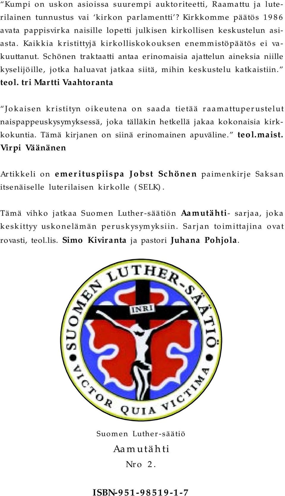 Schönen traktaatti antaa erinomaisia ajattelun aineksia niille kyselijöille, jotka haluavat jatkaa siitä, mihin keskustelu katkaistiin. teol.
