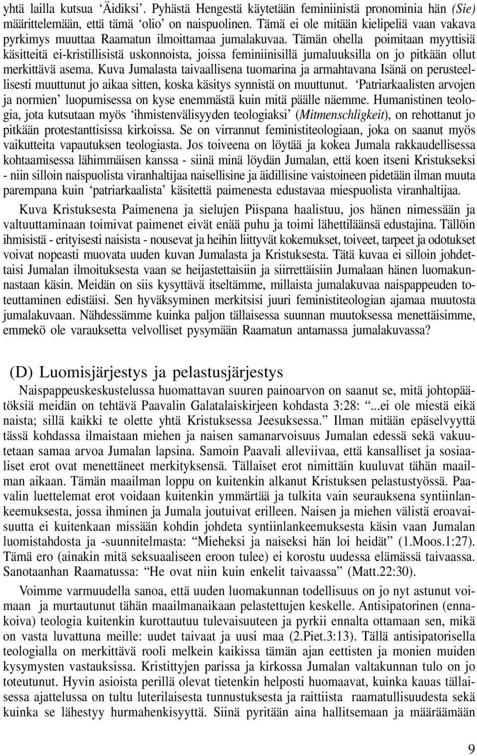 Tämän ohella poimitaan myyttisiä käsitteitä ei-kristillisistä uskonnoista, joissa feminiinisillä jumaluuksilla on jo pitkään ollut merkittävä asema.