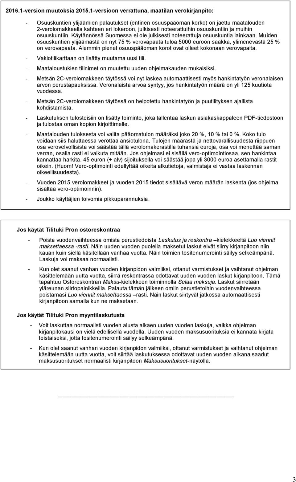 noteerattuihin osuuskuntiin ja muihin osuuskuntiin. Käytännössä Suomessa ei ole julkisesti noteerattuja osuuskuntia lainkaan.