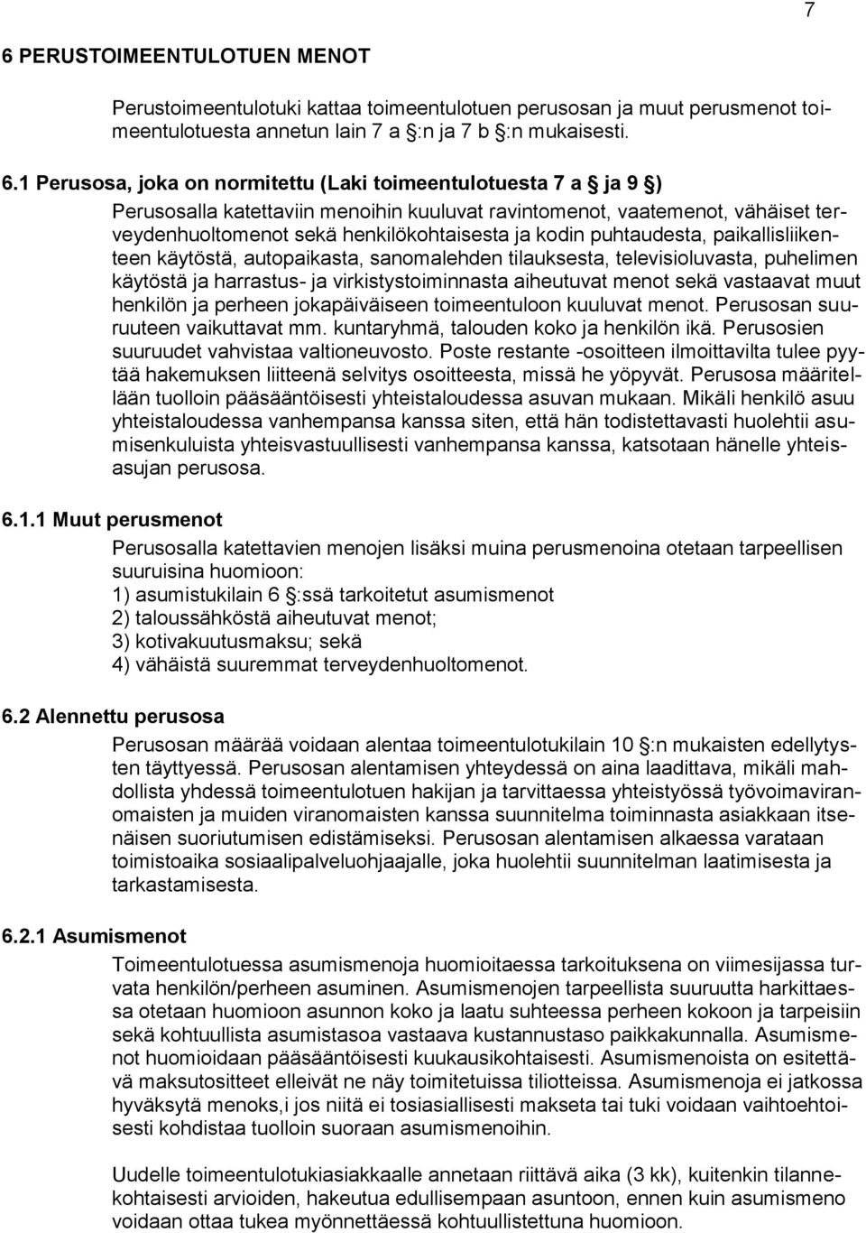 käytöstä, autopaikasta, sanomalehden tilauksesta, televisioluvasta, puhelimen käytöstä ja harrastus- ja virkistystoiminnasta aiheutuvat menot sekä vastaavat muut henkilön ja perheen jokapäiväiseen