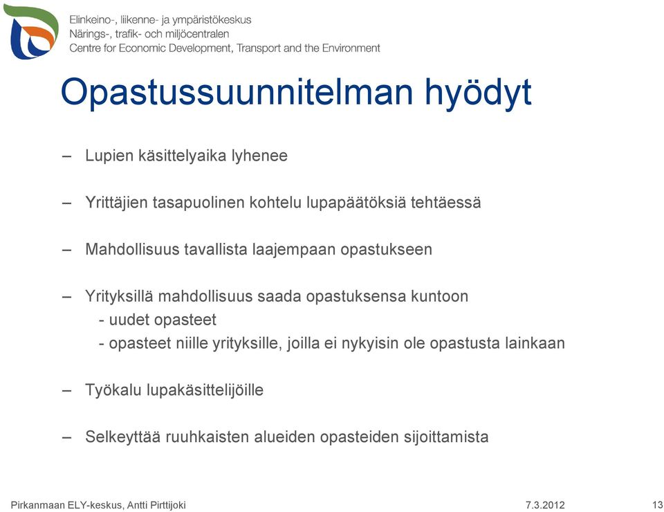 saada opastuksensa kuntoon - uudet opasteet - opasteet niille yrityksille, joilla ei nykyisin ole