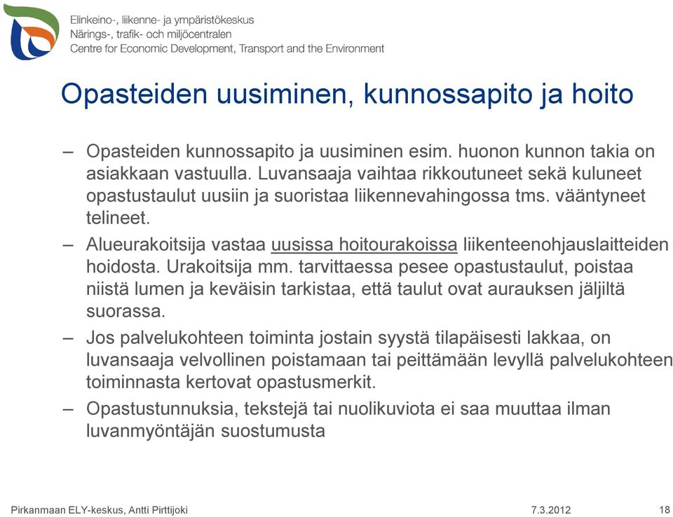 Alueurakoitsija vastaa uusissa hoitourakoissa liikenteenohjauslaitteiden hoidosta. Urakoitsija mm.