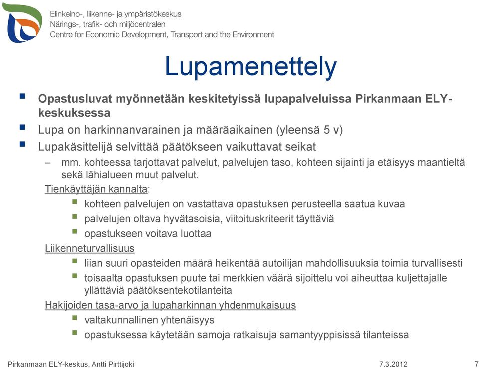 Tienkäyttäjän kannalta: kohteen palvelujen on vastattava opastuksen perusteella saatua kuvaa palvelujen oltava hyvätasoisia, viitoituskriteerit täyttäviä opastukseen voitava luottaa