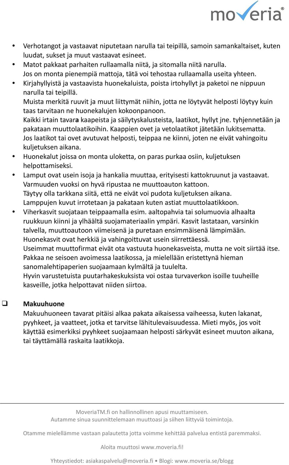 Muista merkitä ruuvit ja muut liittymät niihin, jotta ne löytyvät helposti löytyy kuin taas tarvitaan ne huonekalujen kokoonpanoon.