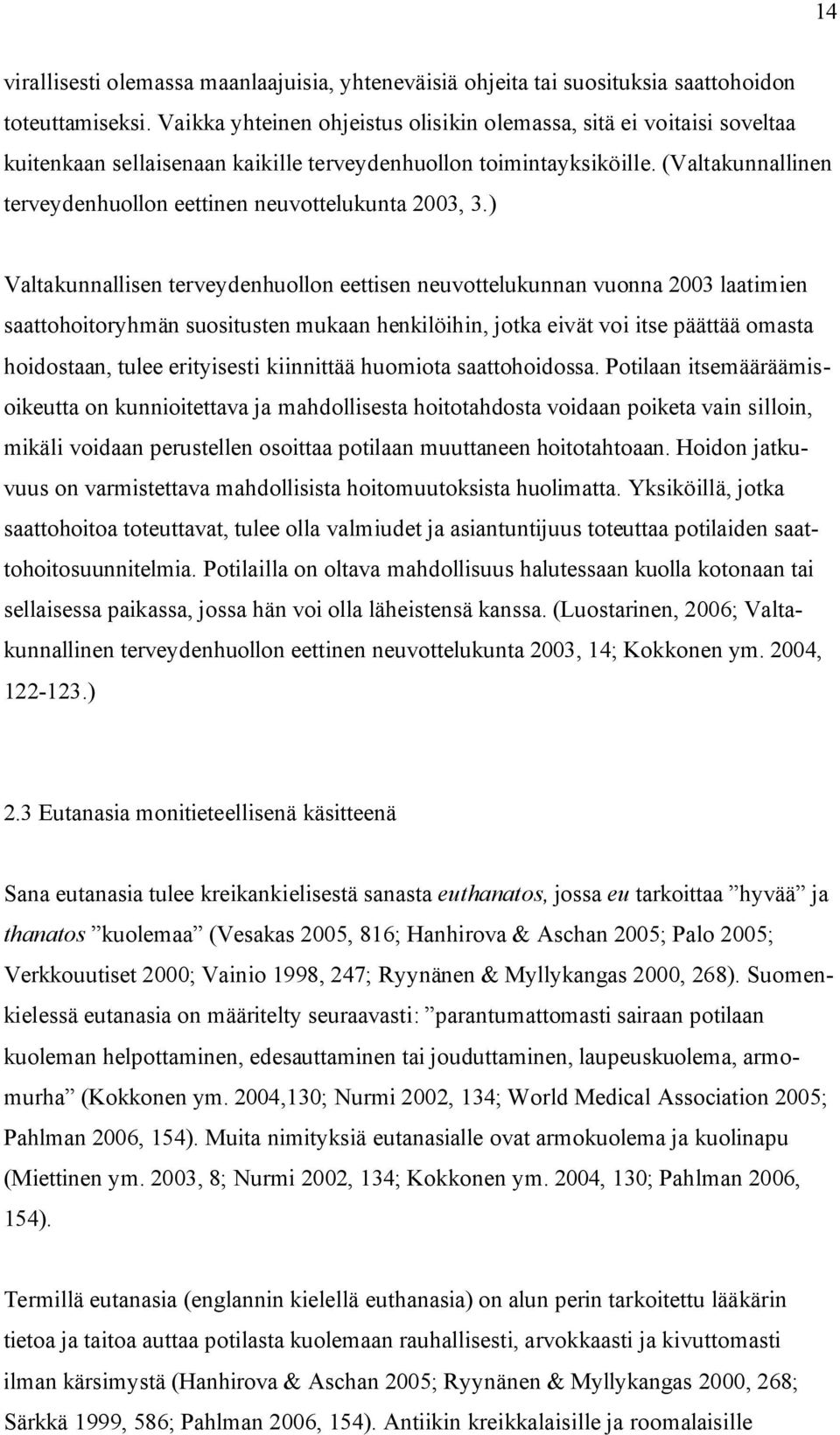 (Valtakunnallinen terveydenhuollon eettinen neuvottelukunta 2003, 3.