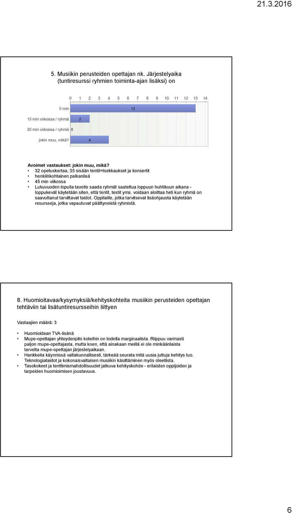 opetuskertaa, 5 sisään tentit=tsekkaukset ja konsertit henkilökohtainen palkanlisä 45 min viikossa Lukuvuoden lopulla tavoite saada ryhmät saateltua loppuun huhtikuun aikana - loppukevät käytetään