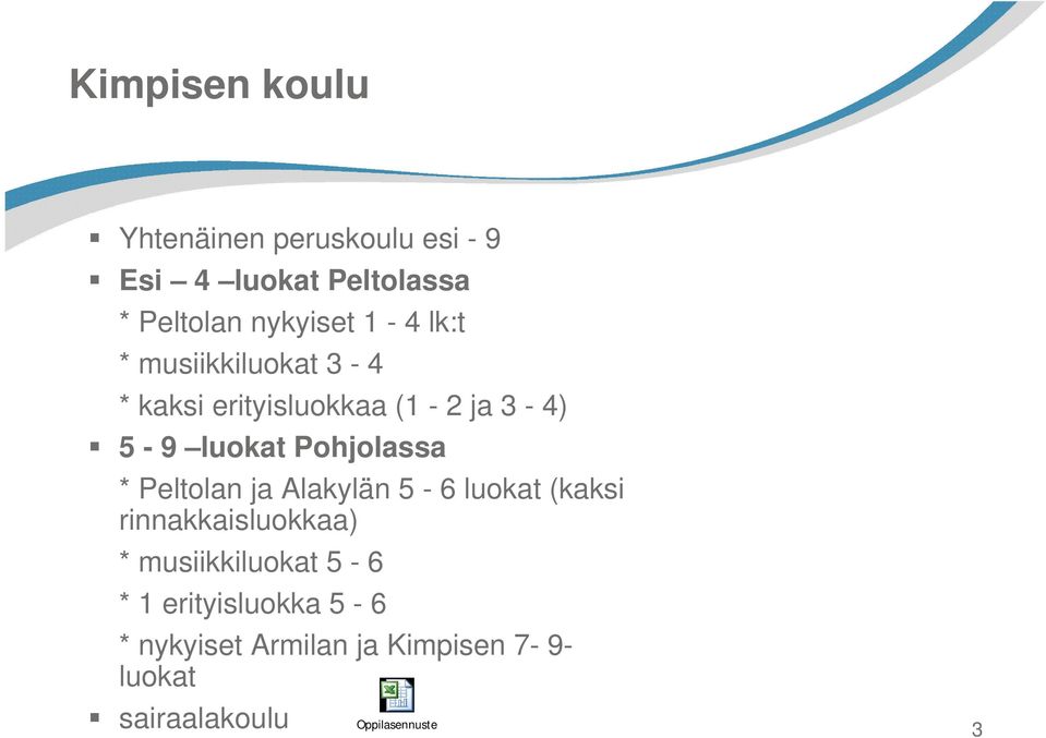 * Peltolan ja Alakylän 5-6 luokat (kaksi rinnakkaisluokkaa) * musiikkiluokat 5-6 * 1
