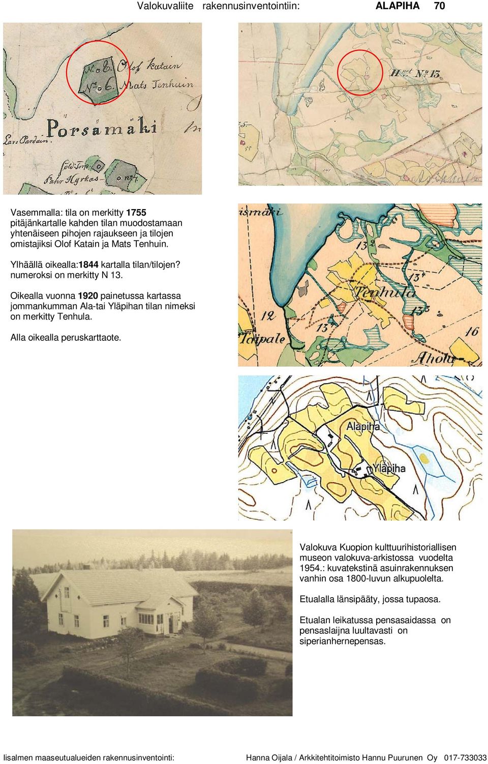 Alla oikealla peruskarttaote. Valokuva Kuopion kulttuurihistoriallisen museon valokuva-arkistossa vuodelta 1954.: kuvatekstinä asuinrakennuksen vanhin osa 1800-luvun alkupuolelta.