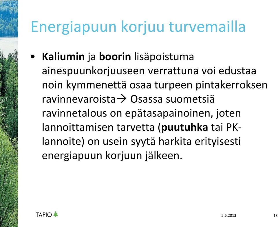 Osassa suometsiä ravinnetalous on epätasapainoinen, joten lannoittamisen tarvetta