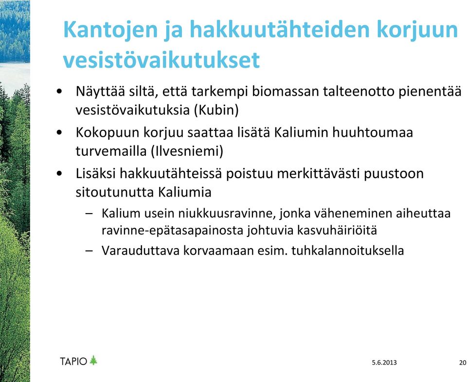 hakkuutähteissä poistuu merkittävästi puustoon sitoutunutta Kaliumia Kalium usein niukkuusravinne, jonka