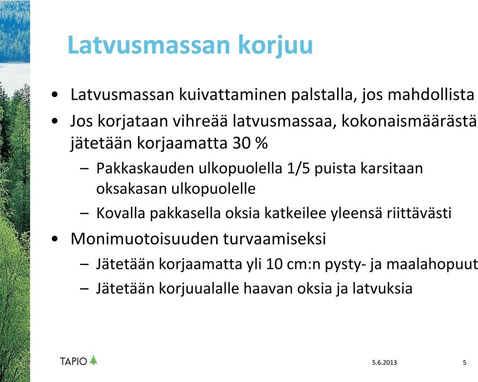 oksakasan ulkopuolelle Kovalla pakkasella oksia katkeilee yleensä riittävästi Monimuotoisuuden