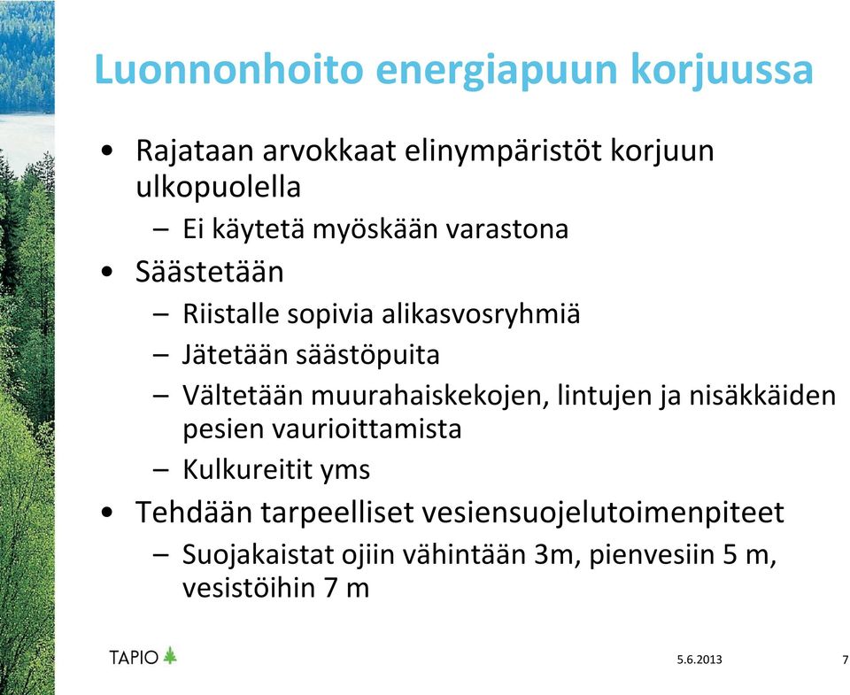 Vältetään muurahaiskekojen, lintujen ja nisäkkäiden pesien vaurioittamista Kulkureitit yms Tehdään