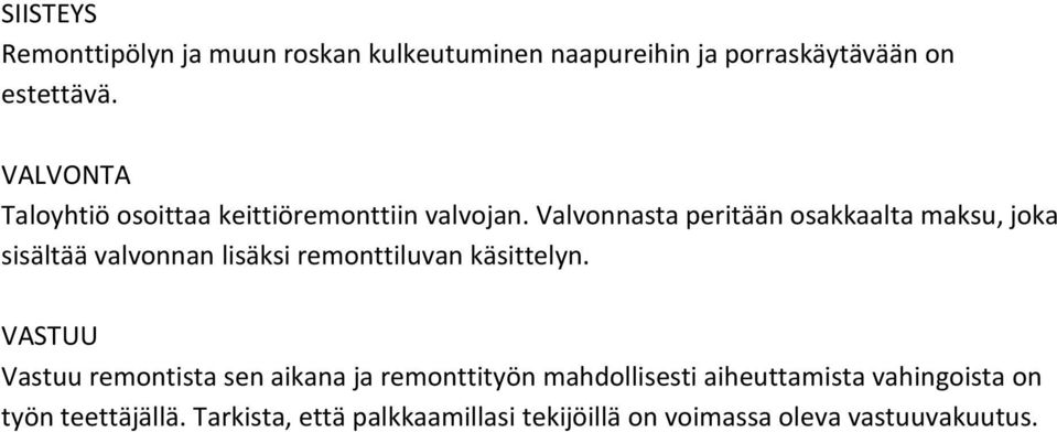 Valvonnasta peritään osakkaalta maksu, joka sisältää valvonnan lisäksi remonttiluvan käsittelyn.