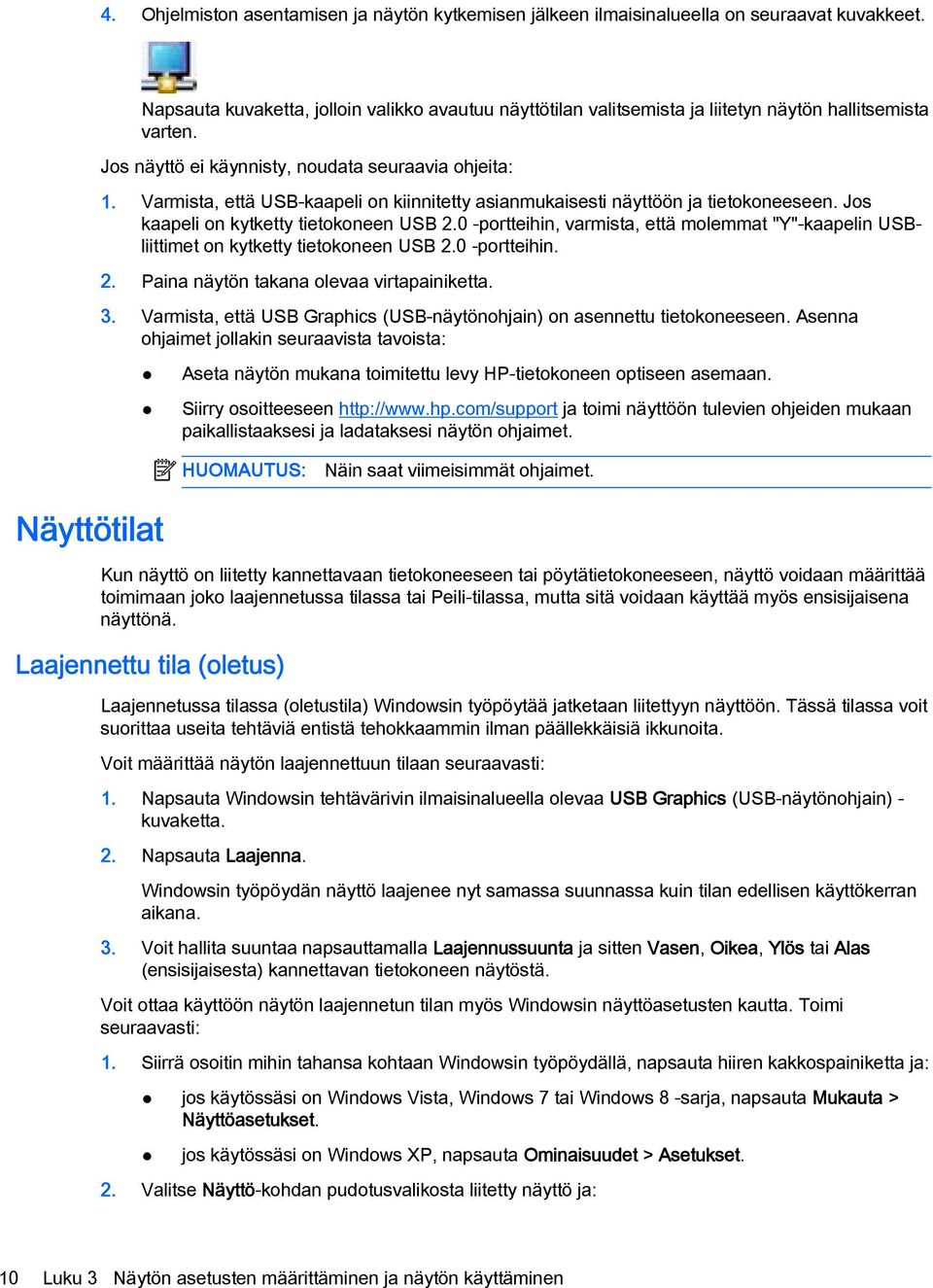 Varmista, että USB-kaapeli on kiinnitetty asianmukaisesti näyttöön ja tietokoneeseen. Jos kaapeli on kytketty tietokoneen USB 2.