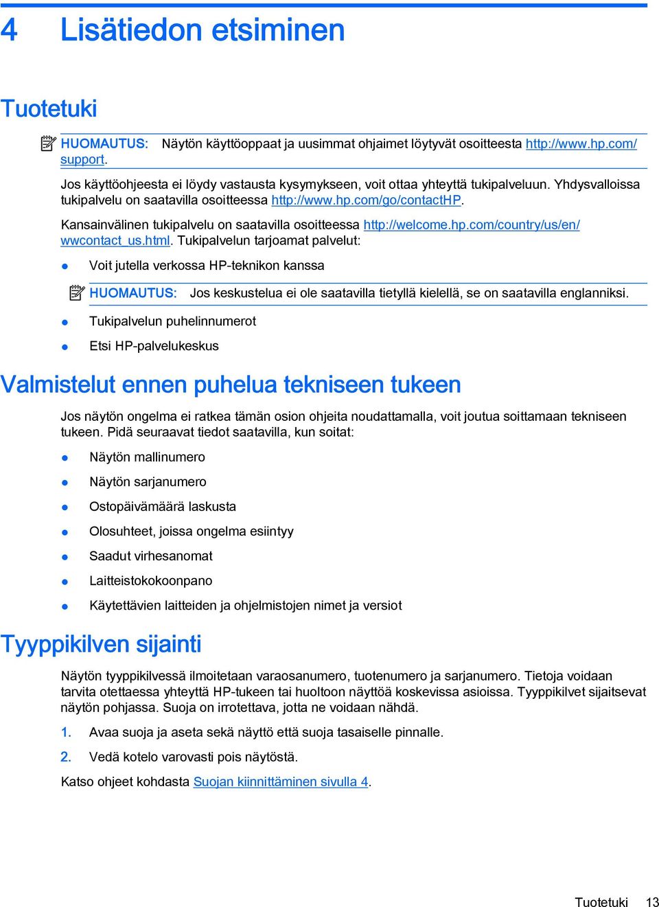 Kansainvälinen tukipalvelu on saatavilla osoitteessa http://welcome.hp.com/country/us/en/ wwcontact_us.html.