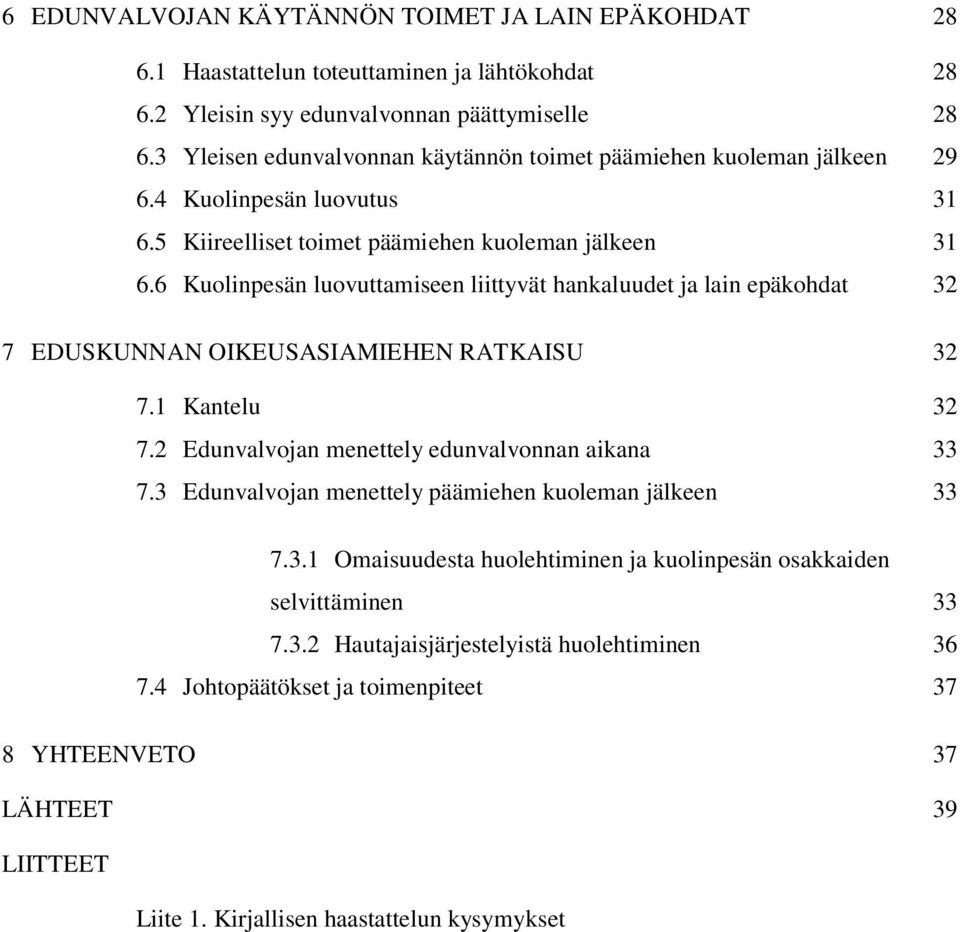 6 Kuolinpesän luovuttamiseen liittyvät hankaluudet ja lain epäkohdat 32 7 EDUSKUNNAN OIKEUSASIAMIEHEN RATKAISU 32 7.1 Kantelu 32 7.2 Edunvalvojan menettely edunvalvonnan aikana 33 7.