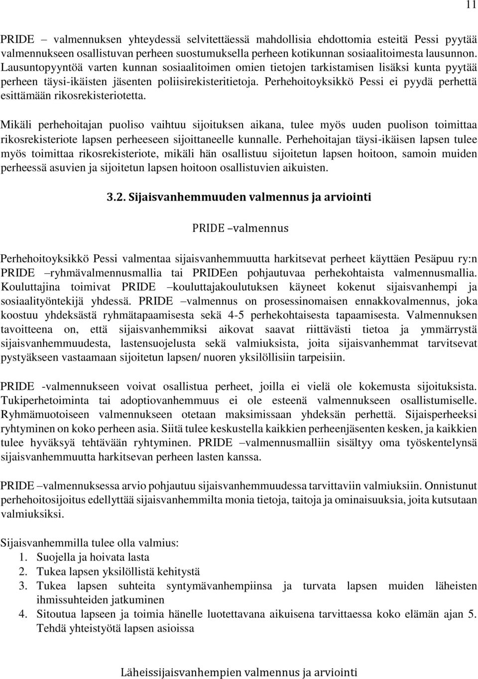 Perhehoitoyksikkö Pessi ei pyydä perhettä esittämään rikosrekisteriotetta.