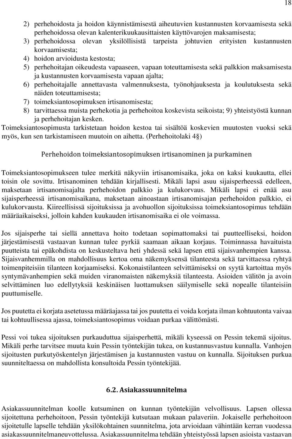 kustannusten korvaamisesta vapaan ajalta; 6) perhehoitajalle annettavasta valmennuksesta, työnohjauksesta ja koulutuksesta sekä näiden toteuttamisesta; 7) toimeksiantosopimuksen irtisanomisesta; 8)