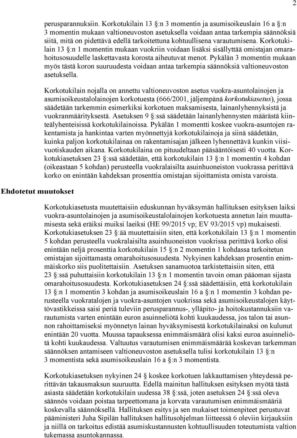 varautumisena. Korkotukilain 13 :n 1 momentin mukaan vuokriin voidaan lisäksi sisällyttää omistajan omarahoitusosuudelle laskettavasta korosta aiheutuvat menot.