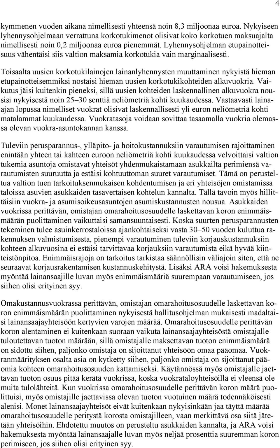 Lyhennysohjelman etupainotteisuus vähentäisi siis valtion maksamia korkotukia vain marginaalisesti.