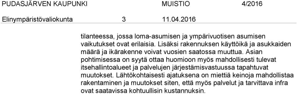 Asian pohtimisessa on syytä ottaa huomioon myös mahdollisesti tulevat itsehallintoalueet ja palvelujen järjestämisvastuussa tapahtuvat