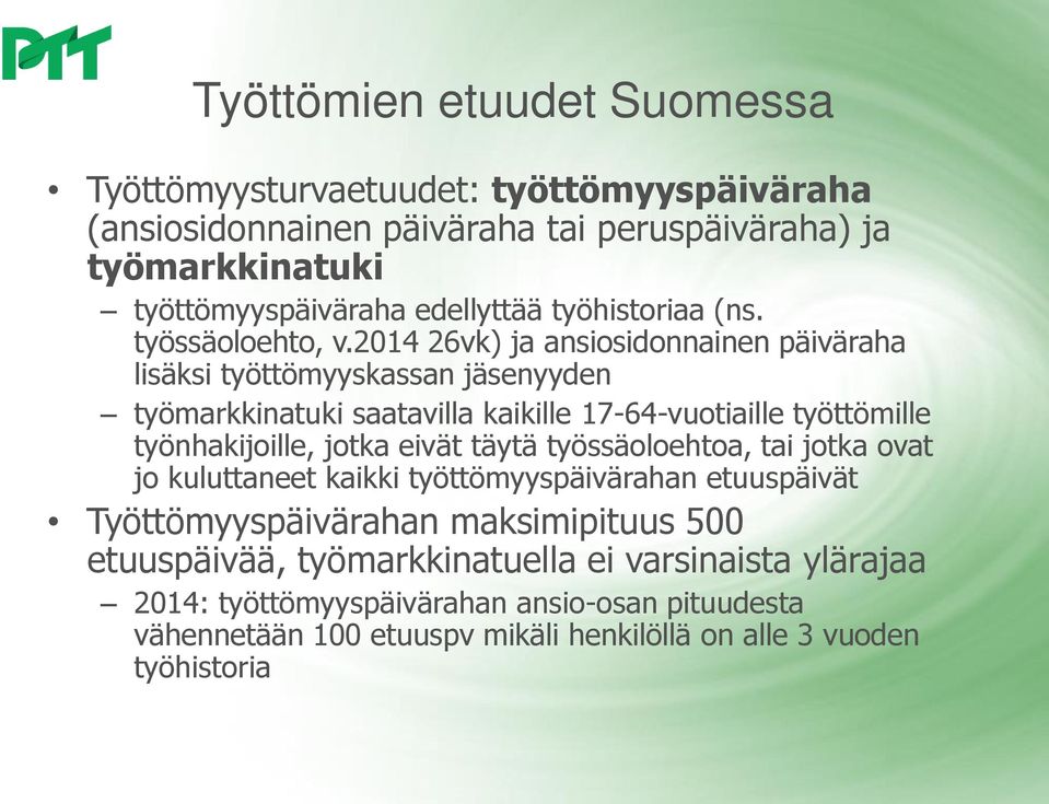 2014 26vk) ja ansiosidonnainen päiväraha lisäksi työttömyyskassan jäsenyyden työmarkkinatuki saatavilla kaikille 17-64-vuotiaille työttömille työnhakijoille, jotka eivät