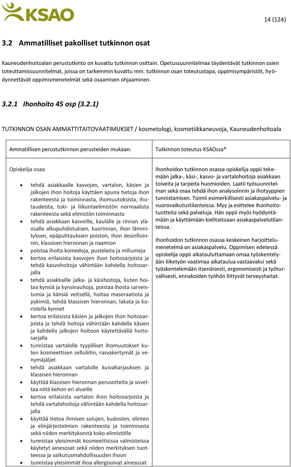 tutkinnon osan toteutustapa, oppimisympäristöt, hyödynnettävät oppimismenetelmät sekä osaamisen ohjaaminen. 3.2.