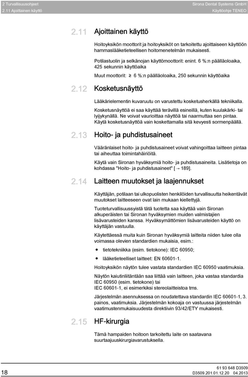 6 %:n päälläoloaika, 425 sekunnin käyttöaika Potilastuolin ja selkänojan käyttömoottorit: enint.