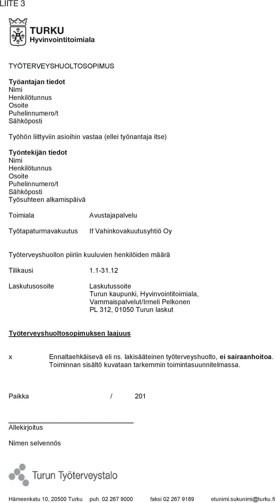 Puhelinnumero/t Työntekijän Nimi tiedot Sähköposti Työsuhteen alkamispäivä Osoite Postinumero ja -toimipaikka Puhelin Puhelin Henkilötunnus Postinumero ja -toimipaikka Toimiala Sähköposti