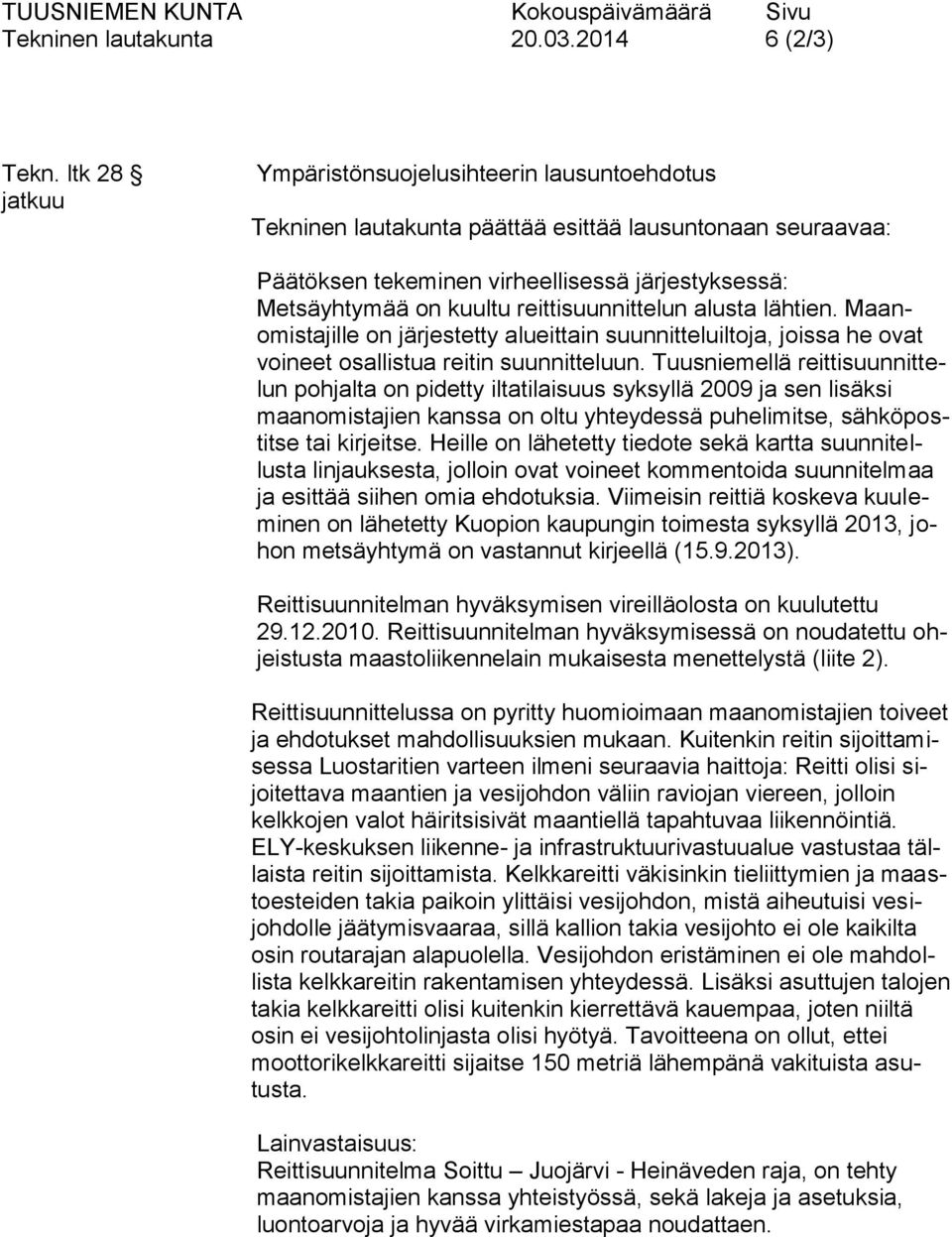 reittisuunnittelun alusta lähtien. Maanomistajille on järjestetty alueittain suunnitteluiltoja, joissa he ovat voineet osallistua reitin suunnitteluun.