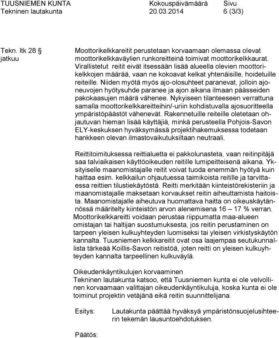 Niiden myötä myös ajo olosuhteet paranevat, jolloin ajoneuvojen hyötysuhde paranee ja ajon aikana ilmaan päässeiden pakokaasujen määrä vähenee.